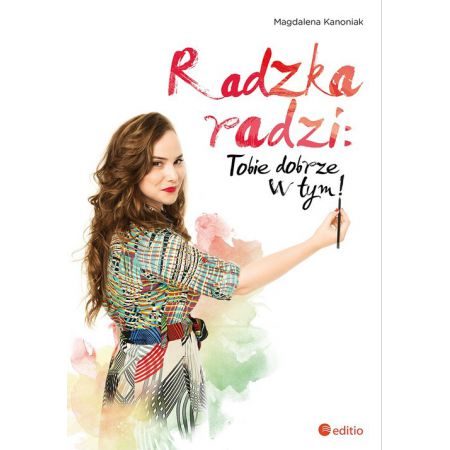 Radzka radzi, tobie dobrze w tym. Magdalena Kanoniak