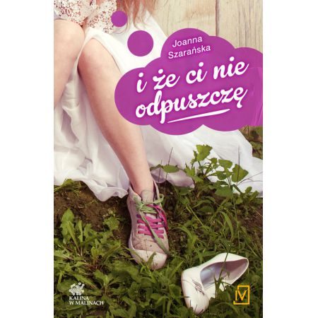 i że ci nie odpuszczę