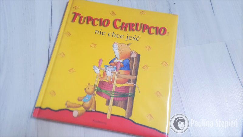 Tupcio Chrupcio nie chce jeść